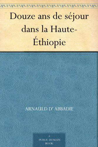 Couverture actuelle de Douze ans de séjour dans la Haute-Éthiopie